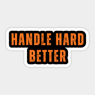 Handle hard better Sticker